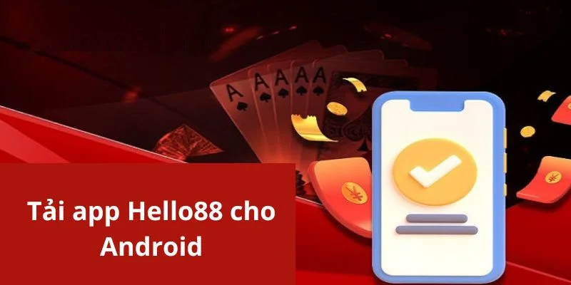 Các bước download app Hello88 dành cho hệ điều hành Android