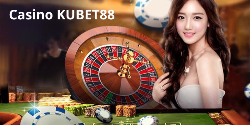 Casino KUBET88 - Hòa Mình Cùng Sòng Bạc Đẳng Cấp